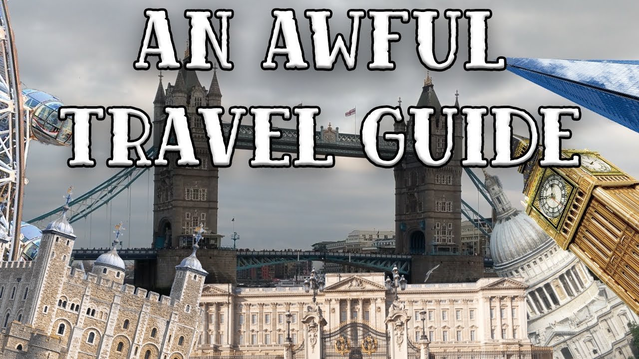 An Awful Travel Guide To London An Awful Travel Guide To London