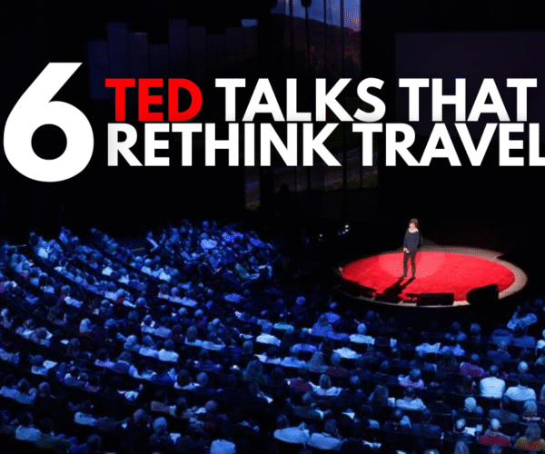 These 6 TED Talks will change the way You think about travel